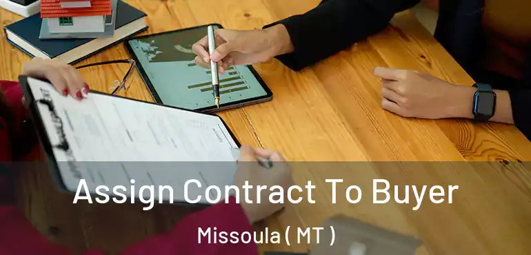  Assign Contract To Buyer Missoula ( MT )