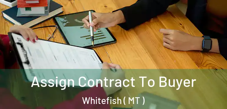  Assign Contract To Buyer Whitefish ( MT )