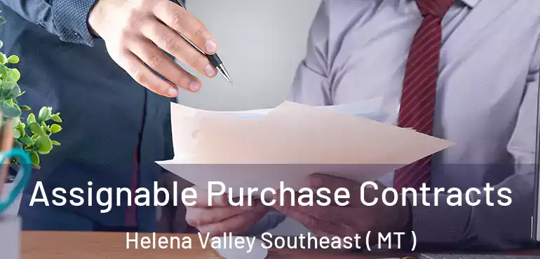  Assignable Purchase Contracts Helena Valley Southeast ( MT )