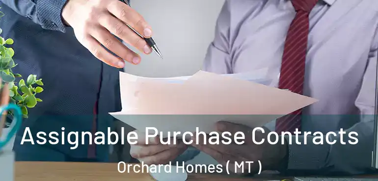  Assignable Purchase Contracts Orchard Homes ( MT )