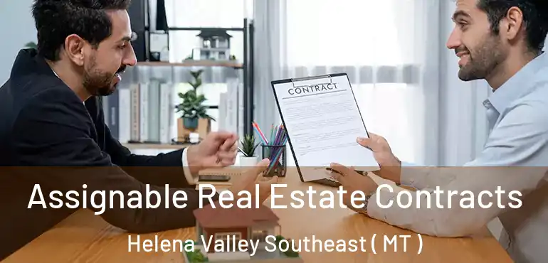  Assignable Real Estate Contracts Helena Valley Southeast ( MT )