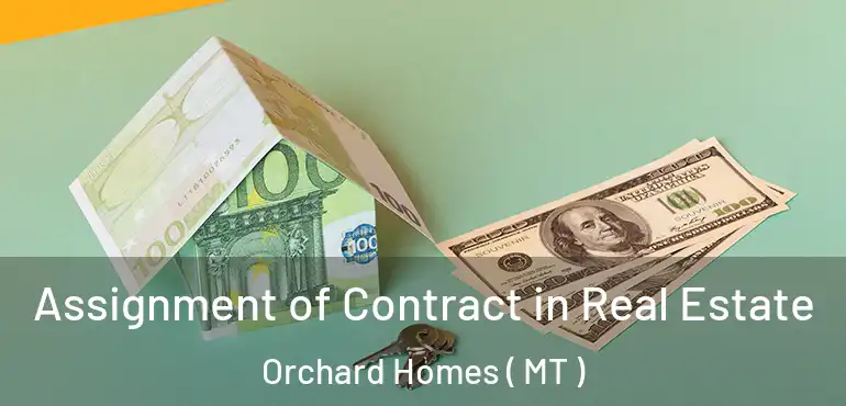  Assignment of Contract in Real Estate Orchard Homes ( MT )