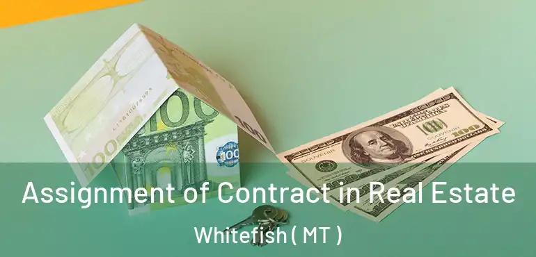  Assignment of Contract in Real Estate Whitefish ( MT )