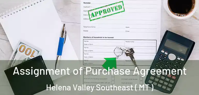  Assignment of Purchase Agreement Helena Valley Southeast ( MT )