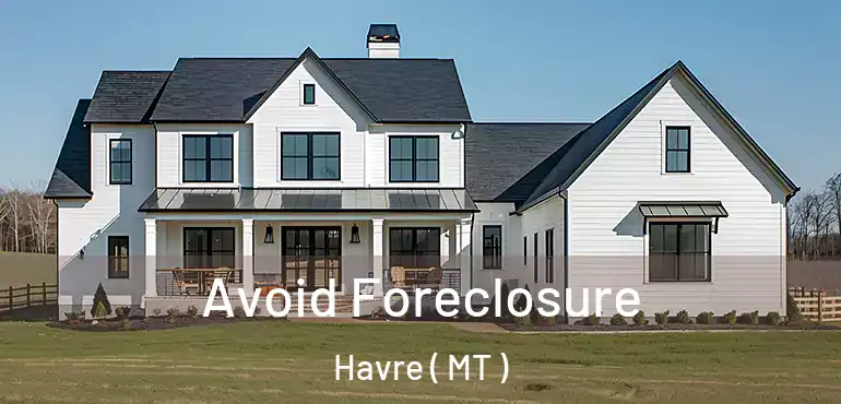  Avoid Foreclosure Havre ( MT )
