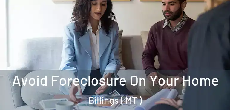  Avoid Foreclosure On Your Home Billings ( MT )