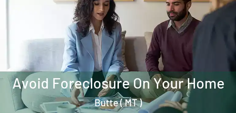  Avoid Foreclosure On Your Home Butte ( MT )