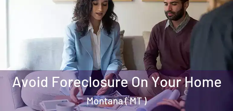  Avoid Foreclosure On Your Home Montana ( MT )