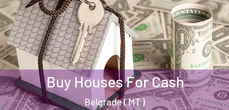  Buy Houses For Cash Belgrade ( MT )