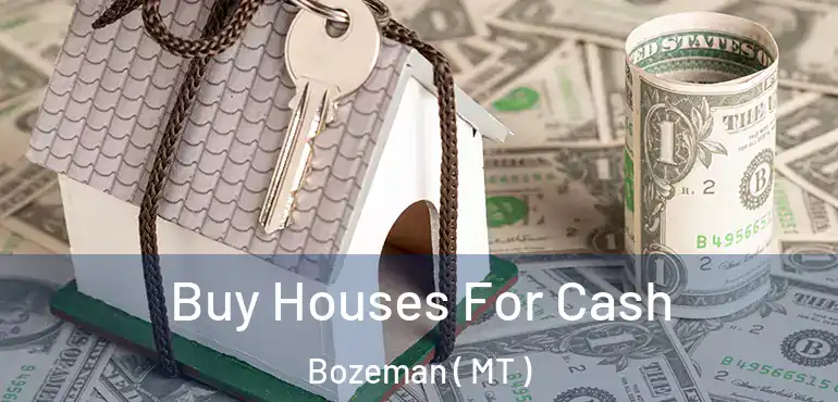  Buy Houses For Cash Bozeman ( MT )
