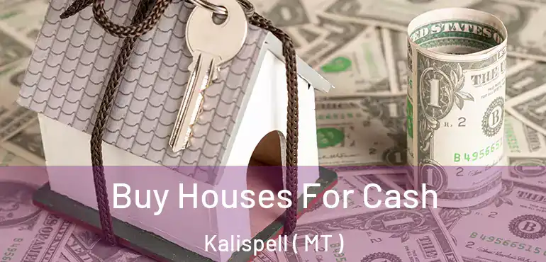  Buy Houses For Cash Kalispell ( MT )