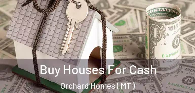  Buy Houses For Cash Orchard Homes ( MT )