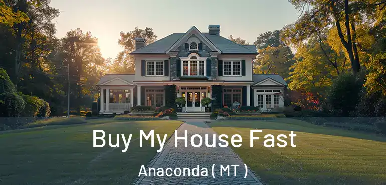  Buy My House Fast Anaconda ( MT )