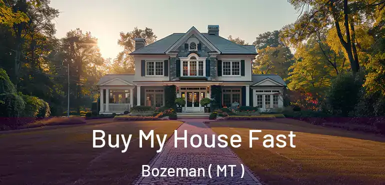  Buy My House Fast Bozeman ( MT )