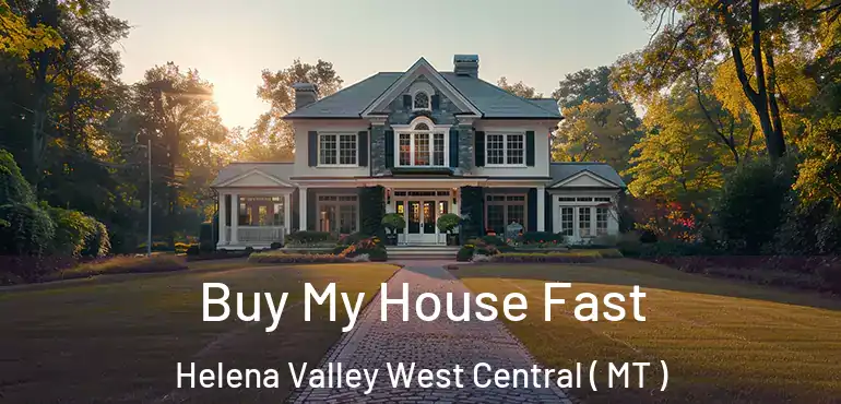 Buy My House Fast Helena Valley West Central ( MT )