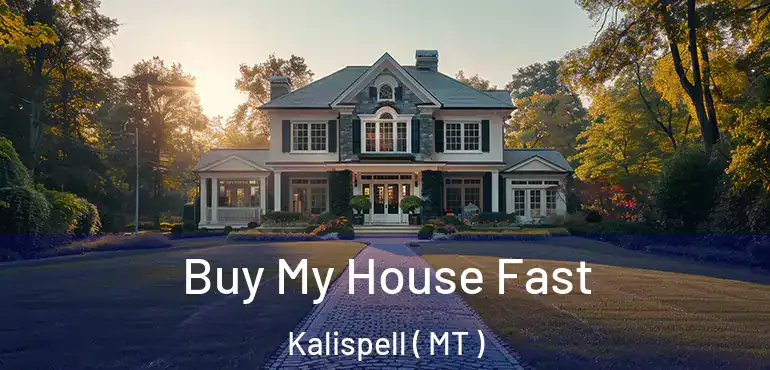  Buy My House Fast Kalispell ( MT )