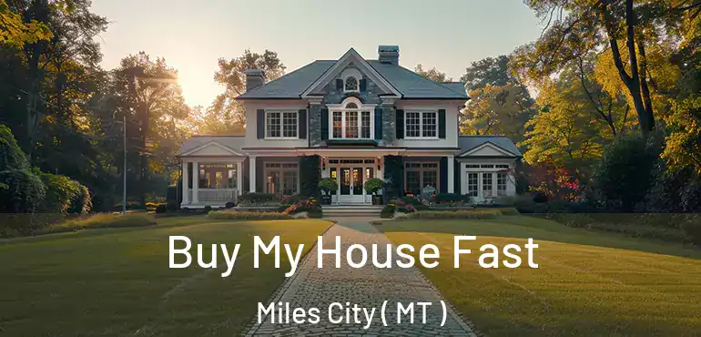  Buy My House Fast Miles City ( MT )