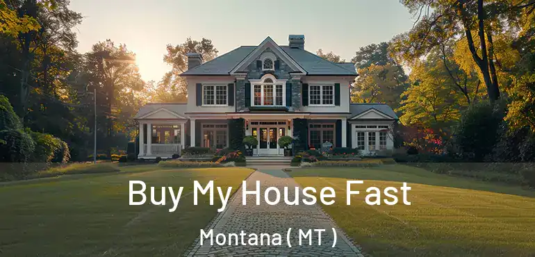  Buy My House Fast Montana ( MT )
