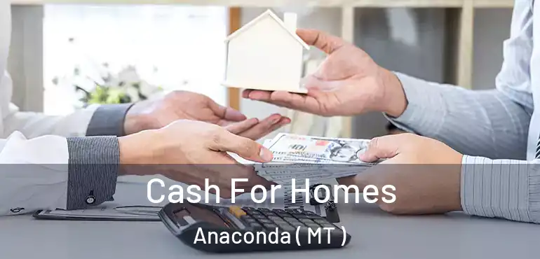  Cash For Homes Anaconda ( MT )