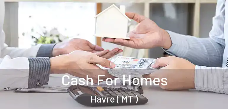  Cash For Homes Havre ( MT )