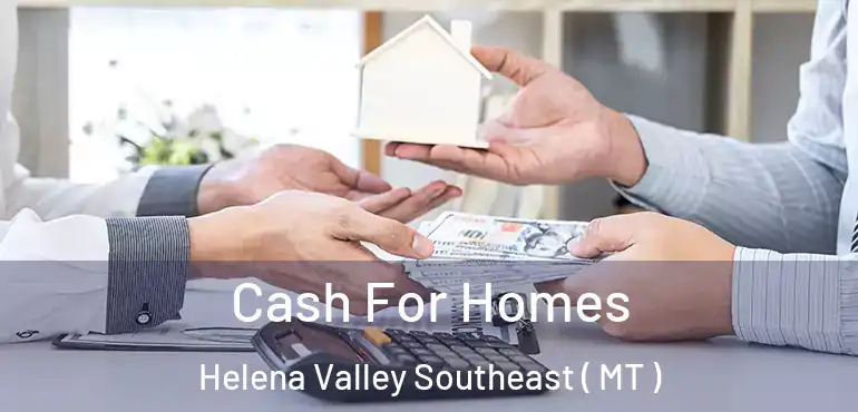  Cash For Homes Helena Valley Southeast ( MT )