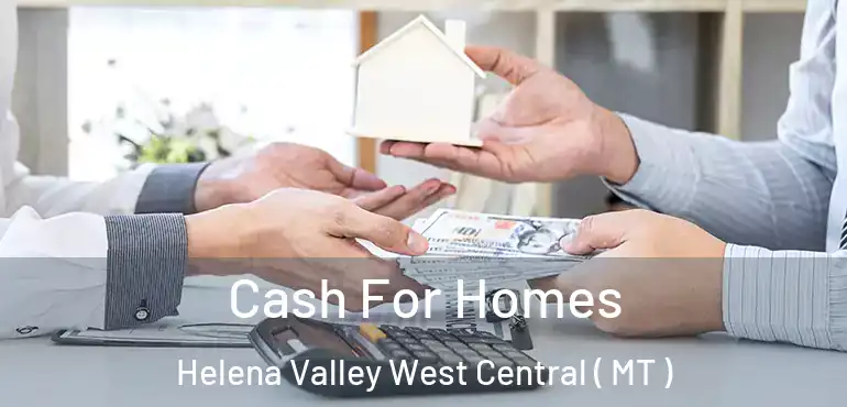  Cash For Homes Helena Valley West Central ( MT )