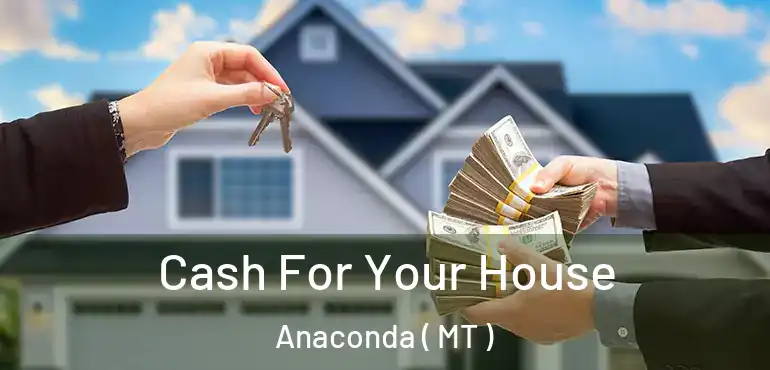  Cash For Your House Anaconda ( MT )