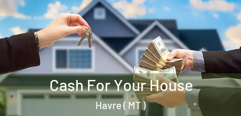  Cash For Your House Havre ( MT )