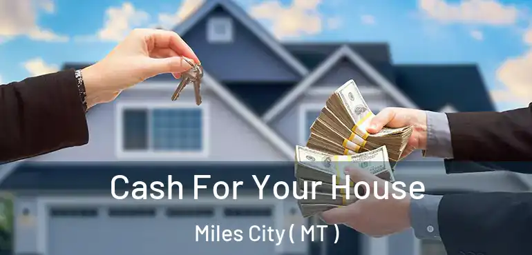  Cash For Your House Miles City ( MT )