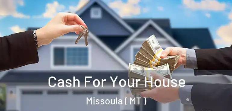  Cash For Your House Missoula ( MT )