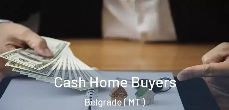  Cash Home Buyers Belgrade ( MT )