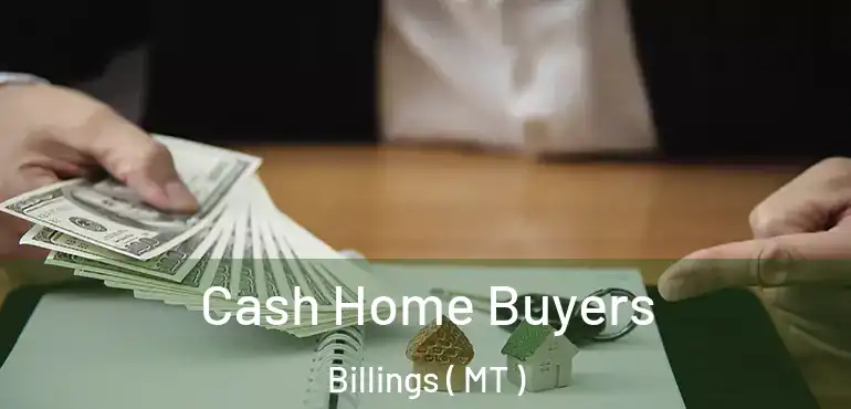  Cash Home Buyers Billings ( MT )