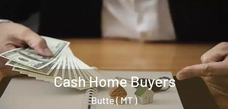  Cash Home Buyers Butte ( MT )