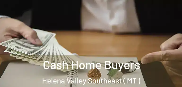  Cash Home Buyers Helena Valley Southeast ( MT )