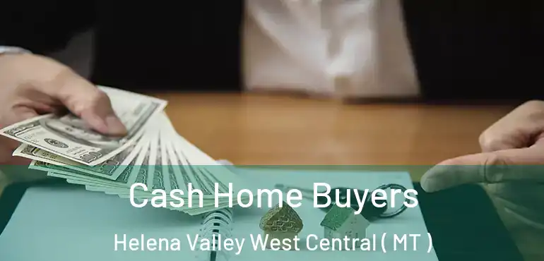  Cash Home Buyers Helena Valley West Central ( MT )