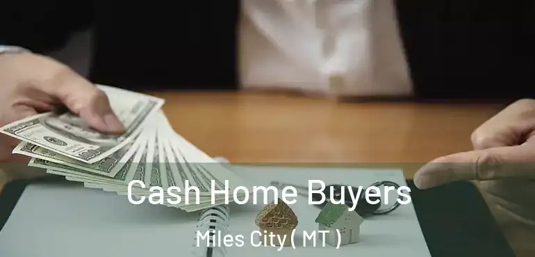  Cash Home Buyers Miles City ( MT )