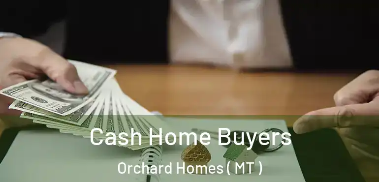  Cash Home Buyers Orchard Homes ( MT )