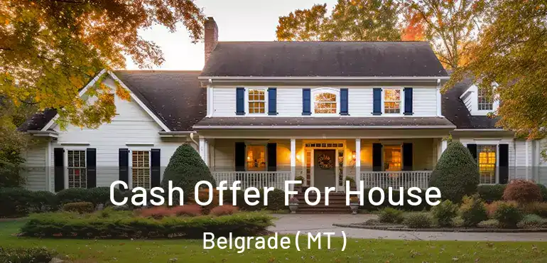  Cash Offer For House Belgrade ( MT )