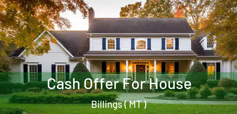  Cash Offer For House Billings ( MT )