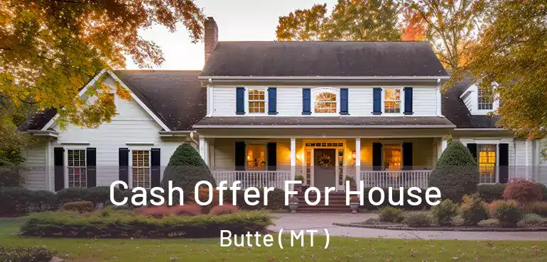  Cash Offer For House Butte ( MT )