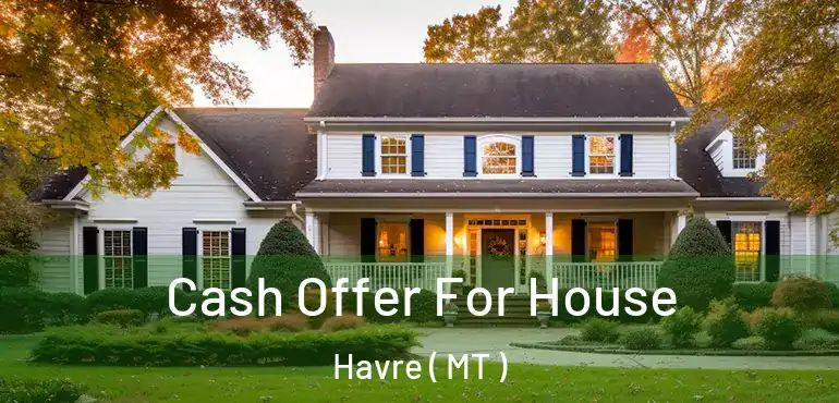  Cash Offer For House Havre ( MT )