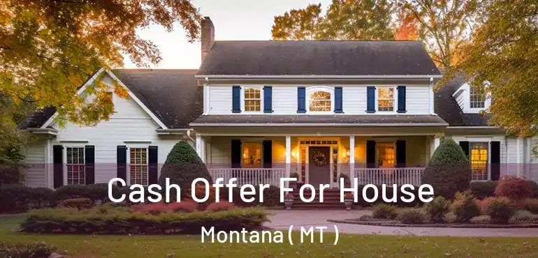  Cash Offer For House Montana ( MT )