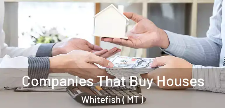  Companies That Buy Houses Whitefish ( MT )