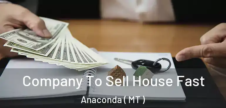  Company To Sell House Fast Anaconda ( MT )