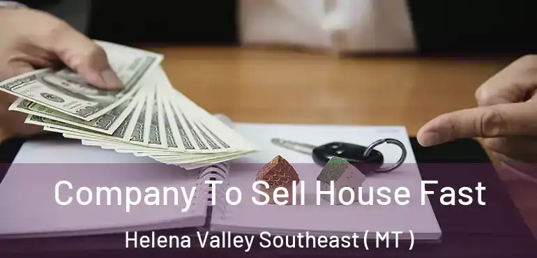  Company To Sell House Fast Helena Valley Southeast ( MT )