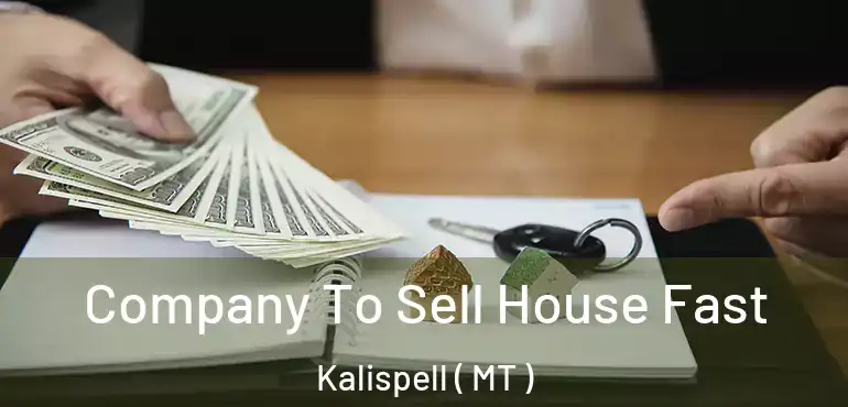  Company To Sell House Fast Kalispell ( MT )