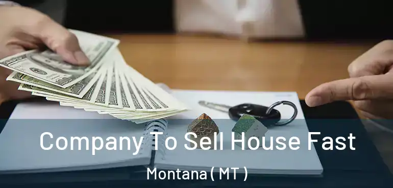  Company To Sell House Fast Montana ( MT )