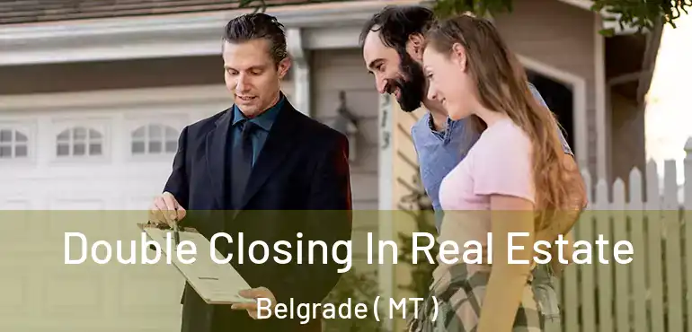  Double Closing In Real Estate Belgrade ( MT )