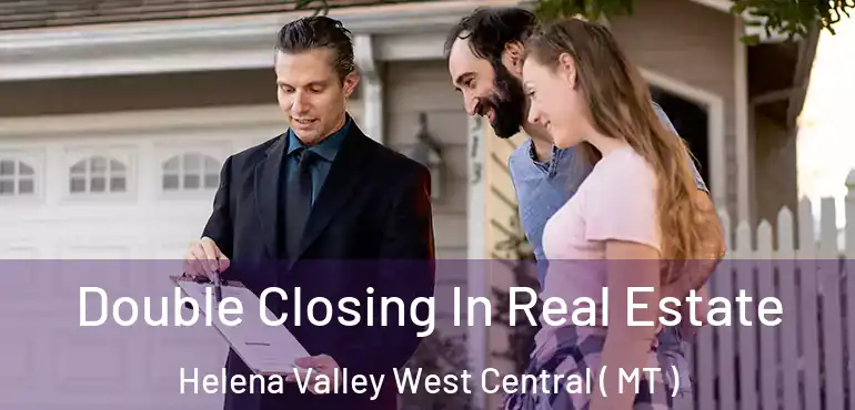  Double Closing In Real Estate Helena Valley West Central ( MT )
