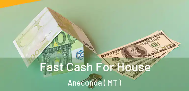 Fast Cash For House Anaconda ( MT )